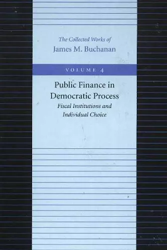 Public Finance in Democratic Process -- Fiscal Institutions & Individual Choice cover