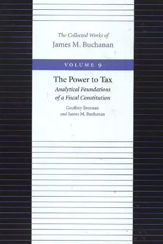 Power to Tax -- Analytical Foundations of a Fiscal Constitution cover