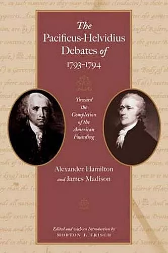 Pacificus-Helvidius Debates of 1793-1794 cover