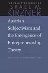 Austrian Subjectivism & the Emergence of Entrepreneurship Theory cover