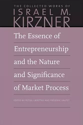 The Essence of Entrepreneurship and the Nature and Significance of Market Process cover