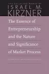 The Essence of Entrepreneurship and the Nature and Significance of Market Process cover