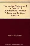 The United Nations and the Control of International Violence cover