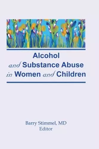 Alcohol and Substance Abuse in Women and Children cover