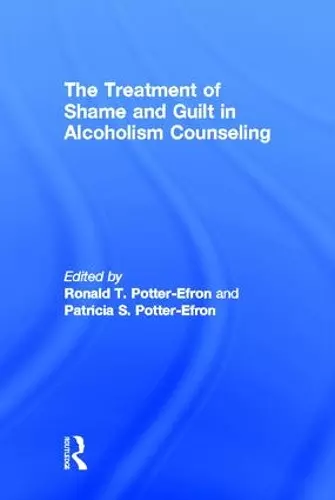 The Treatment of Shame and Guilt in Alcoholism Counseling cover