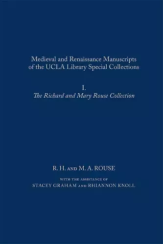 Medieval and Renaissance Manuscripts of the UCLA Library Special Collections: I. The Richard and Mary Rouse Collection cover