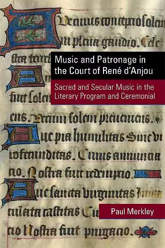 Music and Patronage in the Court of René d′Anjou – Sacred and Secular Music in the Literary Program and Ceremonial cover