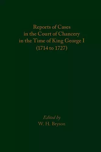 Reports of Cases in the Court of Chancery in the Time of King George I (1714 to 1727) cover