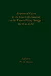 Reports of Cases in the Court of Chancery in the Time of King George I (1714 to 1727) cover