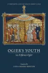 Ogier`s Youth (Les Enfances Ogier) – A Thirteenth–Century Epic by Adenet le Roi cover