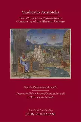 Vindicatio Aristotelis – Two Works of George of Trebizond in the Plato–Aristotle Controversy of the Fifteenth Century cover