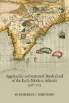Appalachia as Contested Borderland of the Early Modern Atlantic, 1528–1715 cover