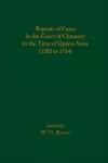 Reports of Cases in the Court of Chancery in the Time of Queen Anne (1702 to 1714) cover