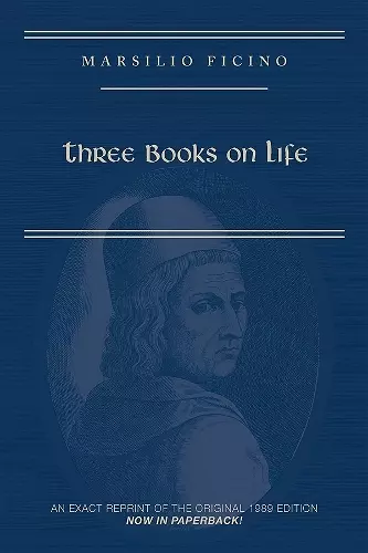 Marsilio Ficino, Three Books on Life: A Critical Edition and Translation cover