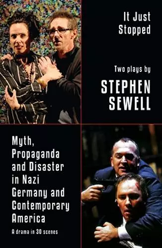 Myth, Propaganda and Disaster in Nazi Germany and Contemporary America and It Just Stopped: Two plays cover