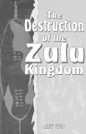 The Destruction of the Zulu kingdom cover