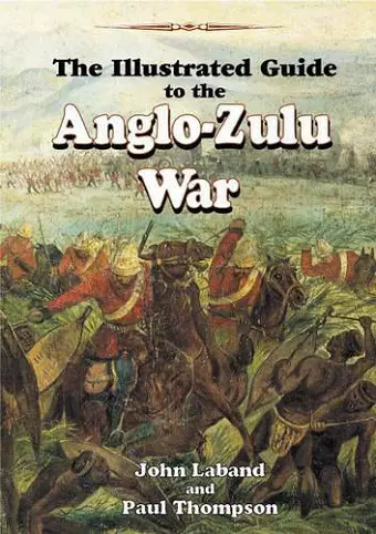 The Illustrated Guide to the Anglo-Zulu War cover