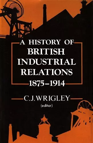 A History of British Industrial Relations, 1875-1914 cover