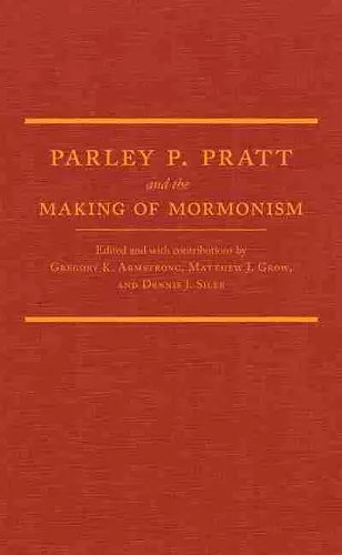 Parley P. Pratt and the Making of Mormonism cover