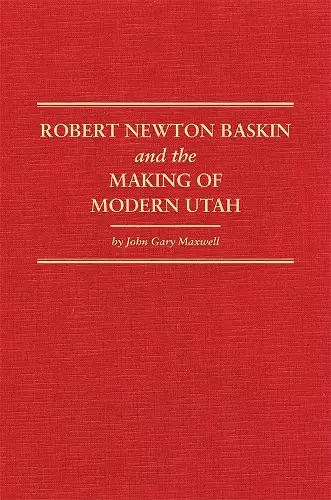 Robert Newton Baskin and the Making of Modern Utah cover