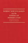 Robert Newton Baskin and the Making of Modern Utah cover