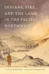 Indians, Fire, and the Land in the Pacific Northwest cover
