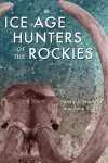 Ice Age Hunters of the Rockies cover