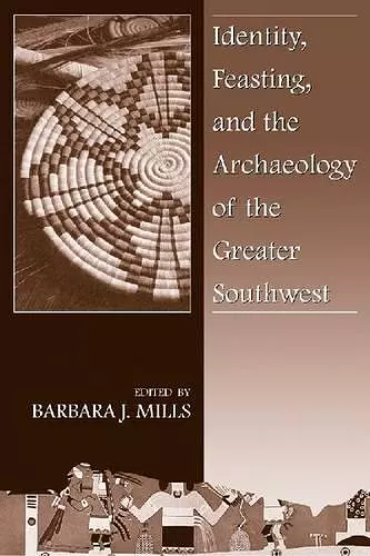 Identity, Feasting, and the Archaeology of the Greater Southwest cover