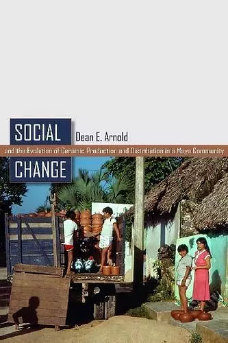 Social Change and the Evolution of Ceramic Production and Distribution in a Maya Community cover