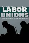 The Anthropology of Labor Unions cover