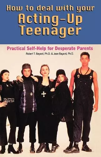 How to Deal With Your Acting-Up Teenager cover