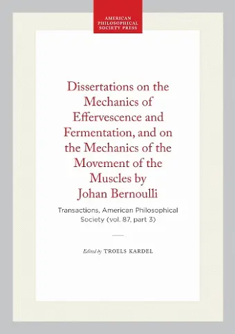 Dissertations on the Mechanics of Effervescence and Fermentation, and on the Mechanics of the Movement of the Muscles by Johan Bernoulli cover