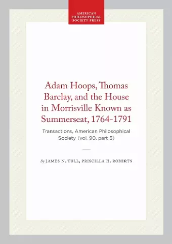 Adam Hoops, Thomas Barclay, and the House in Morrisville Known As Summerseat, 1764-1791 cover