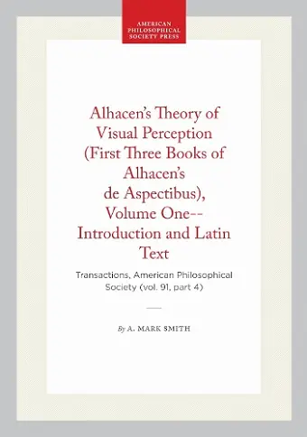 Alhacen's Theory of Visual Perception (First Three Books of Alhacen's De Aspectibus), Volume One--Introduction and Latin Text cover