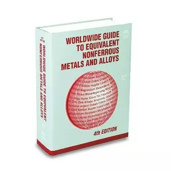 Worldwide Guide to Equivalent Nonferrous Metals and Alloys: Fourth Edition cover