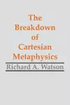 The Breakdown of Cartesian Metaphysics cover