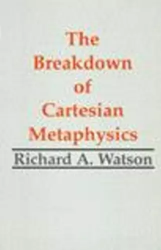 The Breakdown of Cartesian Metaphysics cover