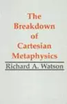 The Breakdown of Cartesian Metaphysics cover