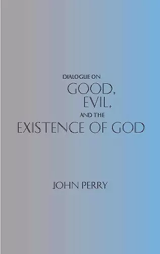 Dialogue on Good, Evil, and the Existence of God cover