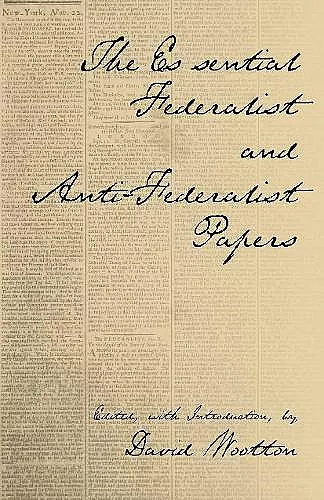 The Essential Federalist and Anti-Federalist Papers cover