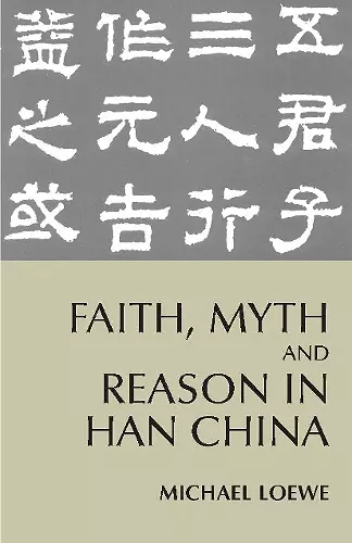 Faith, Myth, and Reason in Han China cover