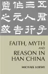 Faith, Myth, and Reason in Han China cover