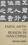 Faith, Myth, and Reason in Han China cover