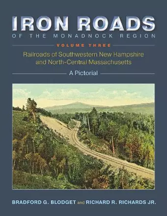 Iron Roads of the Monadnock Region: Railroads of Southwestern New Hampshire and North-Central Massachusetts cover