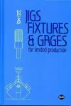 Low-Cost Jigs, Fixtures and Gages for Limited Production cover
