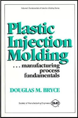 Plastic Injection Molding Manufacturing Process Fundamentals cover