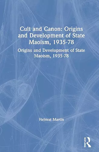 Cult and Canon: Origins and Development of State Maoism, 1935-78 cover