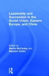 Leadership and Succession in the Soviet Union, Eastern Europe, and China cover