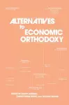 Alternatives to Economic Orthodoxy cover