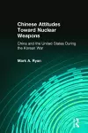 Chinese Attitudes Toward Nuclear Weapons: China and the United States During the Korean War cover